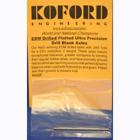 KOFORD EDM DRILLED FLATTED 3/32 RACE AXLE